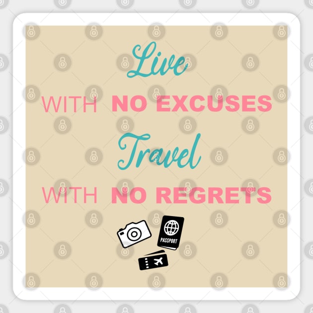 Live with no excuses, Travel with no regrets Magnet by shallotman